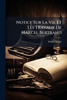 Paperback Notice Sur La Vie Et Les Travaux De Marcel Bertrand [French] Book