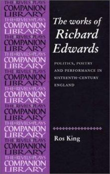 Hardcover The Collected Works of Richard Edwards: Politics, Poetry and Performance in Sixteenth-Century England Book