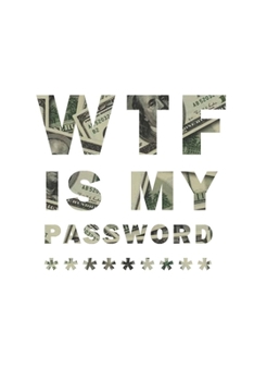 WTF Is My Password: Notebook, password book small 6” x 9” 120 Pages Organizer/Log Book/ Reminder/Notebook for Passwords and Shit/Password Book/Gift for Friends/Coworkers/Seniors/Mom/Dad/
