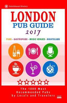 Paperback London Pub Guide 2017: The 1000 Best Bars and Pubs in London, England (City Pub Guide 2017) Book