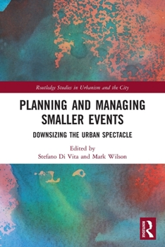 Paperback Planning and Managing Smaller Events: Downsizing the Urban Spectacle Book
