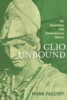 Paperback Clio Unbound: Six Excursions Into Contemporary History Book