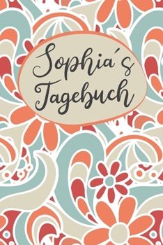 Sophias Tagebuch: Personalisiertes Tagebuch- 120 Seiten - A5 - Ein Tagebuch ist dazu da seine Ängste, Wünsche oder tiefsten Geheimnisse ... nicht mit anderen sprechen k (German Edition)