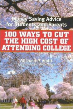 Paperback 100 Ways to Cut the High Cost of Attending College: Money-Saving Advice for Students and Parents Book