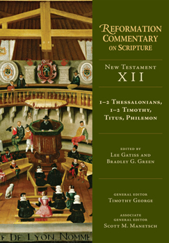 1-2 Thessalonians, 1-2 Timothy, Titus, Philemon - Book #12 of the Reformation Commentary on Scripture