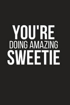 Paperback You're Doing Amazing Sweetie: Small Lined Notebook to Write in (6 X 9) Book