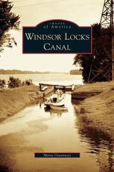 Windsor Locks Canal - Book  of the Images of America: Connecticut