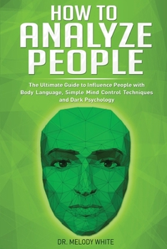 Paperback How to Analyze People: The Ultimate Guide to Influence People with Body Language, Simple Mind Control Techniques and Dark Psychology Book