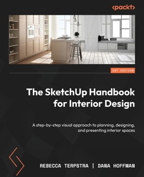 Paperback The SketchUp Handbook for Interior Design: A step-by-step visual approach to planning, designing, and presenting interior spaces Book