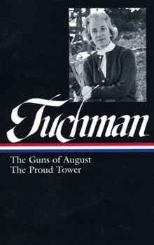 Hardcover Barbara W. Tuchman: The Guns of August, the Proud Tower (Loa #222) Book