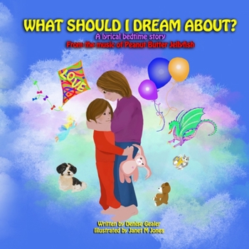 Paperback What Should I Dream About?: A lyrical bedtime story from the music of Peanut Butter Jellyfish Book