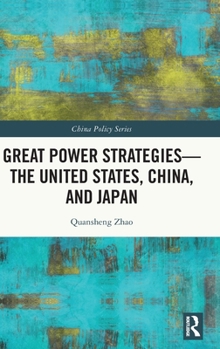 Hardcover Great Power Strategies - The United States, China and Japan Book