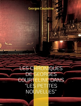 Paperback Les chroniques de Georges Courteline dans "les Petites nouvelles" [French] Book