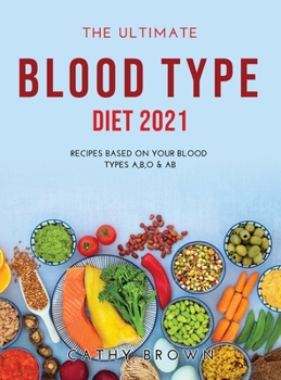 Hardcover The Ultimate Blood Type Diet 2021: Recipes Based on Your Blood Types A, B, O & AB Book