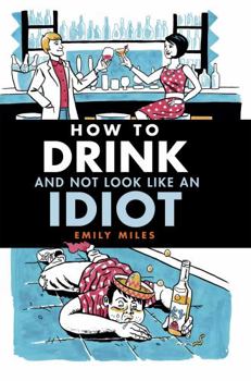Hardcover How to Drink and Not Look Like an Idiot Book