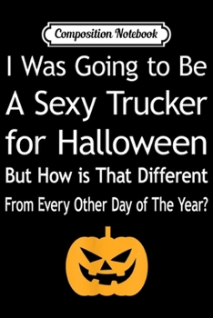 Composition Notebook: Funny Simple Trucker Halloween Costume Truck Driver Design  Journal/Notebook Blank Lined Ruled 6x9 100 Pages