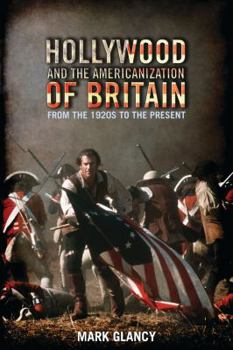 Hollywood and the Americanization of Britain: From the 1920s to the Present - Book  of the Cinema and Society