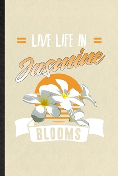 Paperback Live Life in Jasmine Blooms: Funny Jasmine Florist Gardener Lined Notebook/ Blank Journal For Gardening Plant Lady, Inspirational Saying Unique Spe Book