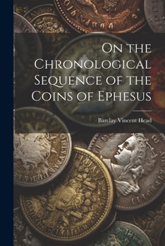 Paperback On the Chronological Sequence of the Coins of Ephesus Book