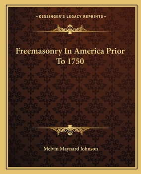 Freemasonry in America Prior to 1750; Being an Address