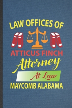 Paperback Law Offices of Atticus Finch Attorney at Law Maycomb Alabama: Funny Law Studies Lined Notebook/ Blank Journal For Lawyer Law School Student, Inspirati Book