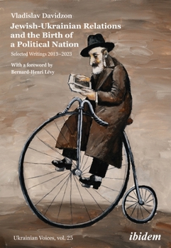 Paperback Jewish-Ukrainian Relations and the Birth of a Political Nation: Selected Writings 2013-2023 Book