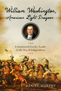 Paperback William Washington, American Light Dragoon: A Continental Cavalry Leader in the War of Independence Book