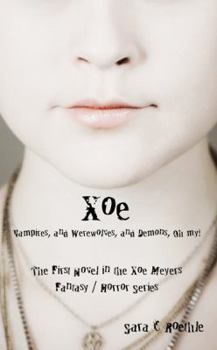 Xoe: or Vampires, and Werewolves, and Demons, Oh My! - Book #1 of the Xoe Meyers