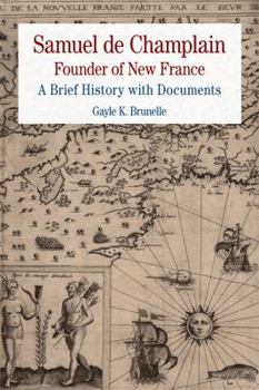 Paperback Samuel de Champlain: Founder of New France: A Brief History with Documents Book