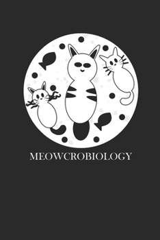 Paperback Meowcrobiology: Dotted Bullet Notebook (6" x 9" - 120 pages) Science Themed Notebook for Gift / Daily Activity Journals / Diary Book