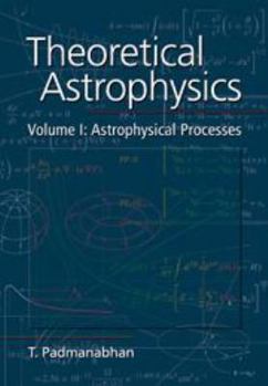 Printed Access Code Theoretical Astrophysics: Volume 1, Astrophysical Processes Book