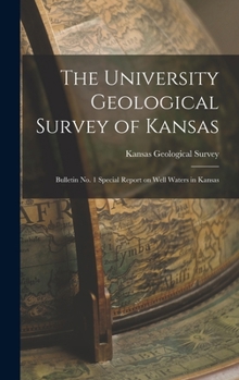 The University Geological Survey of Kansas: Bulletin No. 1 Special Report on Well Waters in Kansas