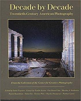 Hardcover Decade by Decade: Twentieth-Century American Photography from the Collection of the Center for Creative Photography Book