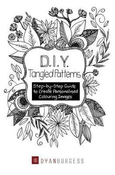 Paperback D. I. Y. Tangled Patterns: Step-by-Step Guide to Create Personalised Colouring Images Book