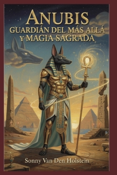 Anubis: Guardián del Más Allá y Magia Sagrada (Spanish Edition)