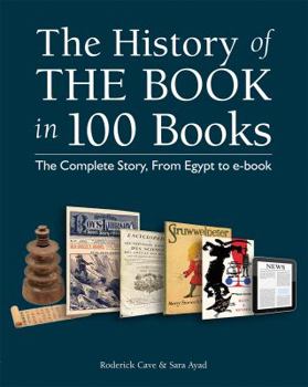 Hardcover The History of the Book in 100 Books: The Complete Story, from Egypt to E-Book Book