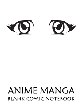 Anime Manga Blank Comic Notebook: Create Your Own Anime Manga Comics, Variety of Templates For Drawing Multi-Template Edition: Draw Awesome Of Comic ... This Lots Pages Sketch Notebook (Cute Eye 2)