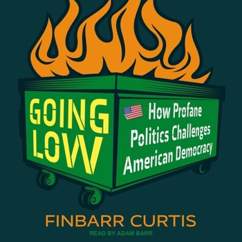 Audio CD Going Low: How Profane Politics Challenges American Democracy Book