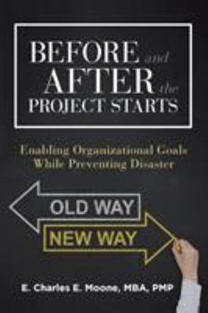 Paperback Before and After the Project Starts: Enabling Organizational Goals While Preventing Disaster Book