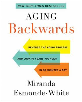 Hardcover Aging Backwards: Reverse the Aging Process and Look 10 Years Younger in 30 Minutes a Day Book