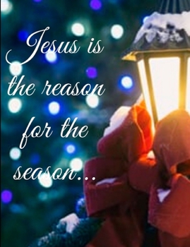 Jesus is the reason: Jesus is the reason for the season notebook/journal/planner 100 pages Beautiful