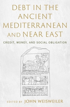 Hardcover Debt in the Ancient Mediterranean and Near East: Credit, Money, and Social Obligation Book