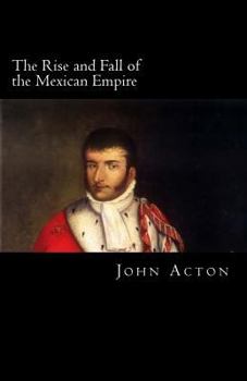 Paperback The Rise and Fall of the Mexican Empire Book