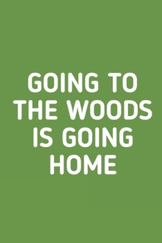 Going to The Woods is Going Home: Hiking Journal With Prompts To Write In, Trail Log Book, Hiker's Journal, Hiking Journal, Hiking Log Book, Hiking Gifts Quotes, 6 x 9 Travel Size