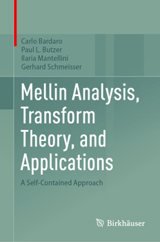 Hardcover Mellin Analysis, Transform Theory, and Applications: A Self-Contained Approach Book