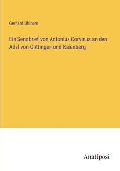 Paperback Ein Sendbrief von Antonius Corvinus an den Adel von Göttingen und Kalenberg [German] Book