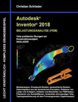 Paperback Autodesk Inventor 2018 - Belastungsanalyse (FEM): Viele praktische Übungen am Konstruktionsobjekt Radlader [German] Book