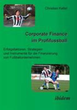 Paperback Corporate Finance im Profifussball. Erfolgsfaktoren, Strategien und Instrumente für die Finanzierung von Fussballunternehmen [German] Book