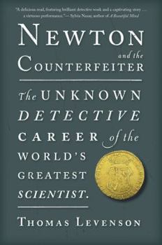 Paperback Newton and the Counterfeiter: The Unknown Detective Career of the World's Greatest Scientist Book