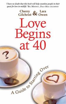 Paperback Love Begins at 40: An Inspirational Guide for Starting Over. Cherry Gilchrist & Lara Owen Book